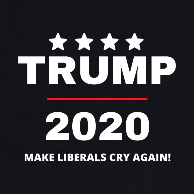 Trump 2020 Make Liberals Cry Again by BlueSkyGiftCo